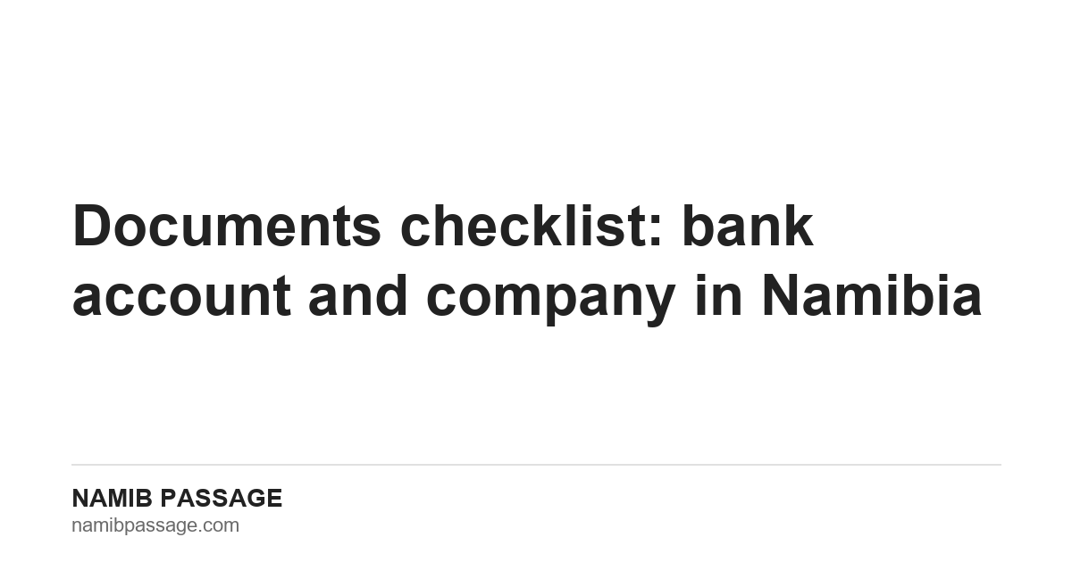 Documents Checklist: Bank Account and Company in Namibia, Namib Passage