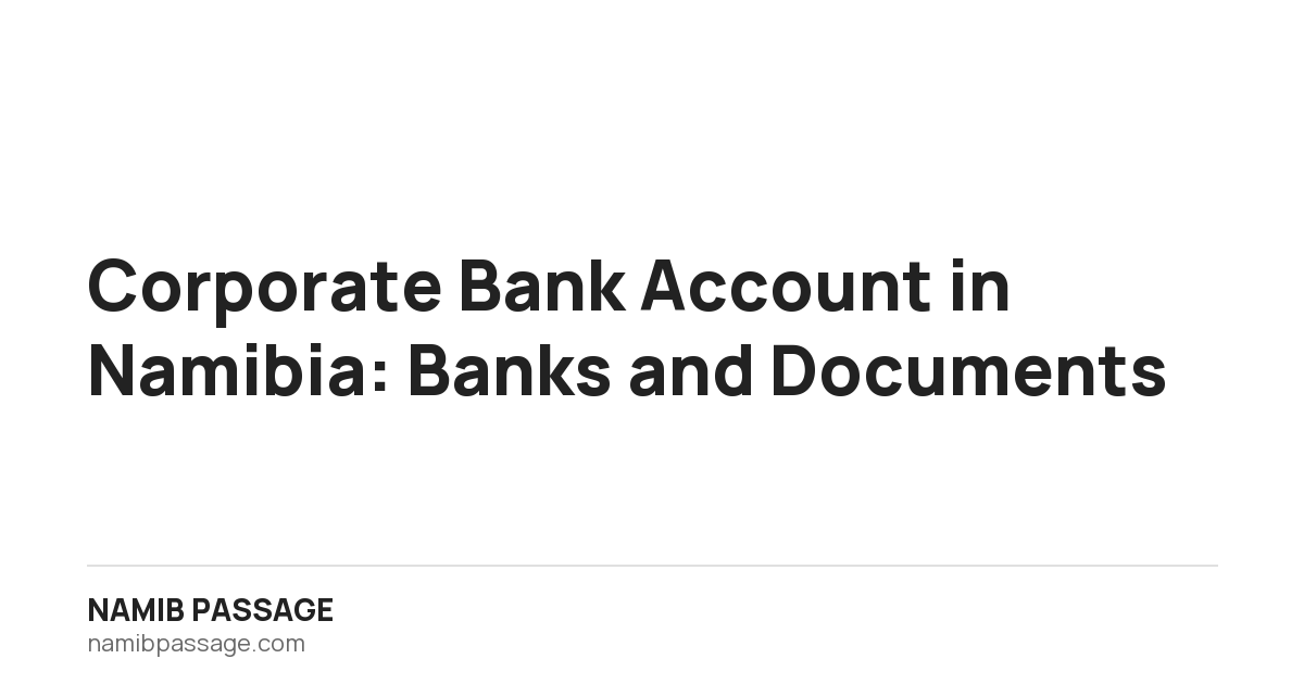 Corporate Bank Account in Namibia: Banks and Documents, Namib Passage