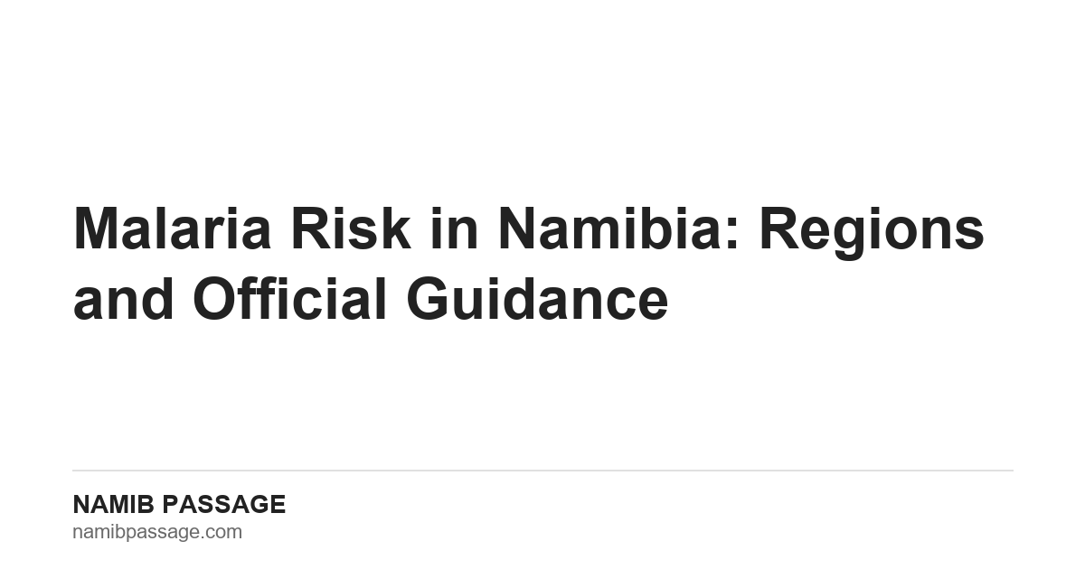Malaria risk in Namibia: regions and official guidance, Namib Passage