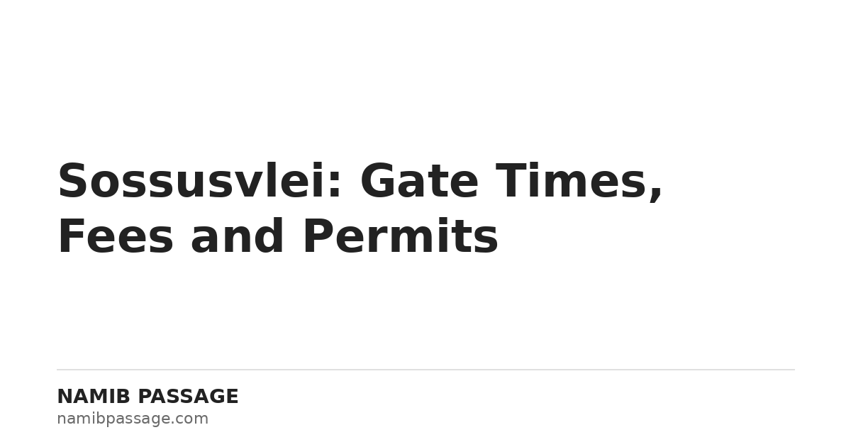 Sossusvlei gate times, fees and permits — Namib Passage